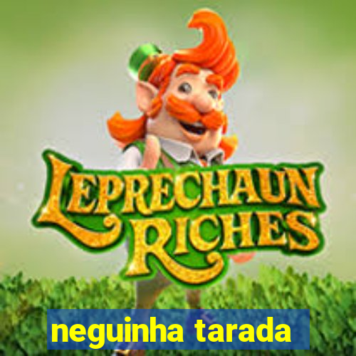 neguinha tarada